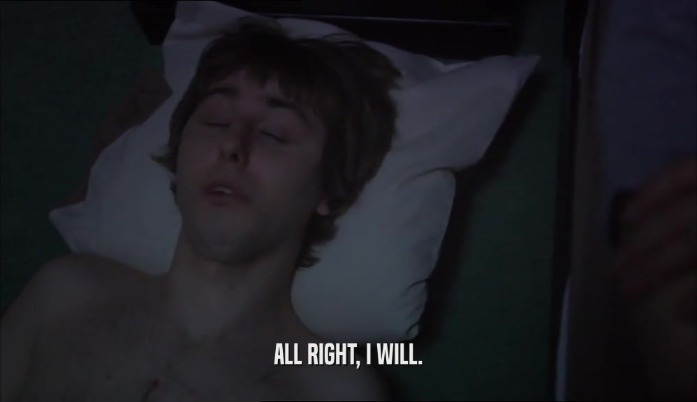 ALL RIGHT, I WILL.  