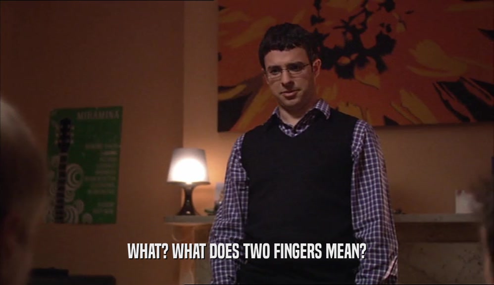 WHAT? WHAT DOES TWO FINGERS MEAN?  