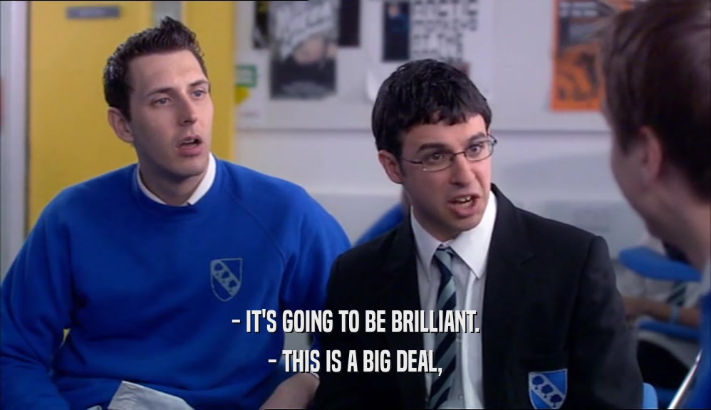 - IT'S GOING TO BE BRILLIANT. - THIS IS A BIG DEAL, 