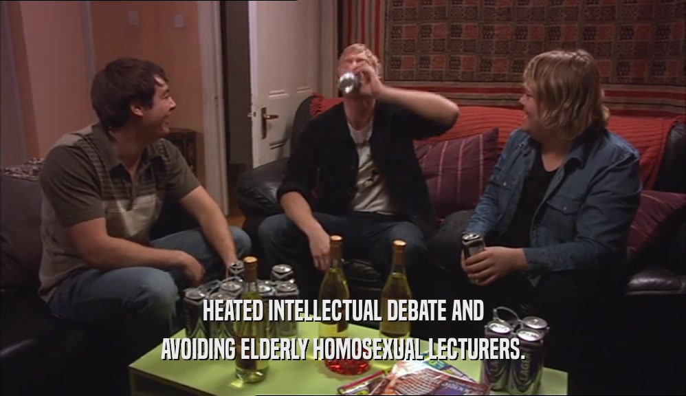 HEATED INTELLECTUAL DEBATE AND AVOIDING ELDERLY HOMOSEXUAL LECTURERS. 