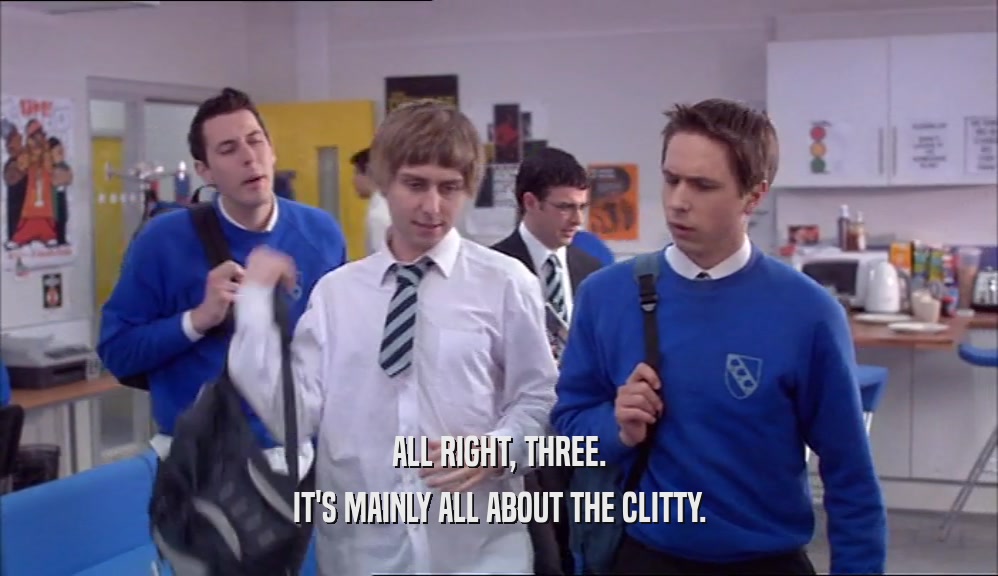 ALL RIGHT, THREE. IT'S MAINLY ALL ABOUT THE CLITTY. 