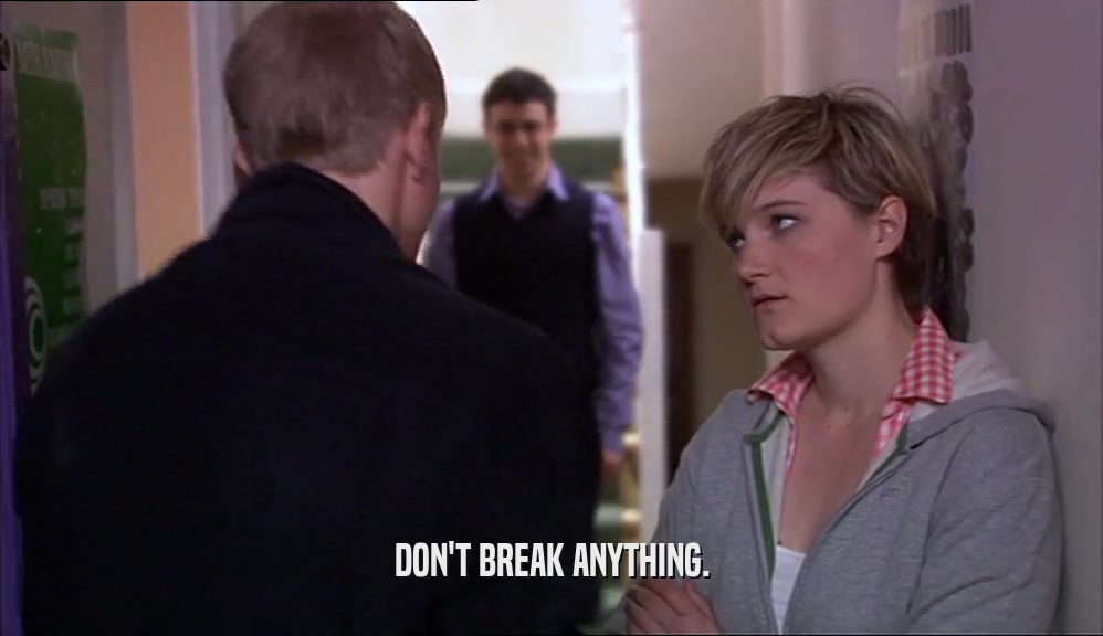 DON'T BREAK ANYTHING.  
