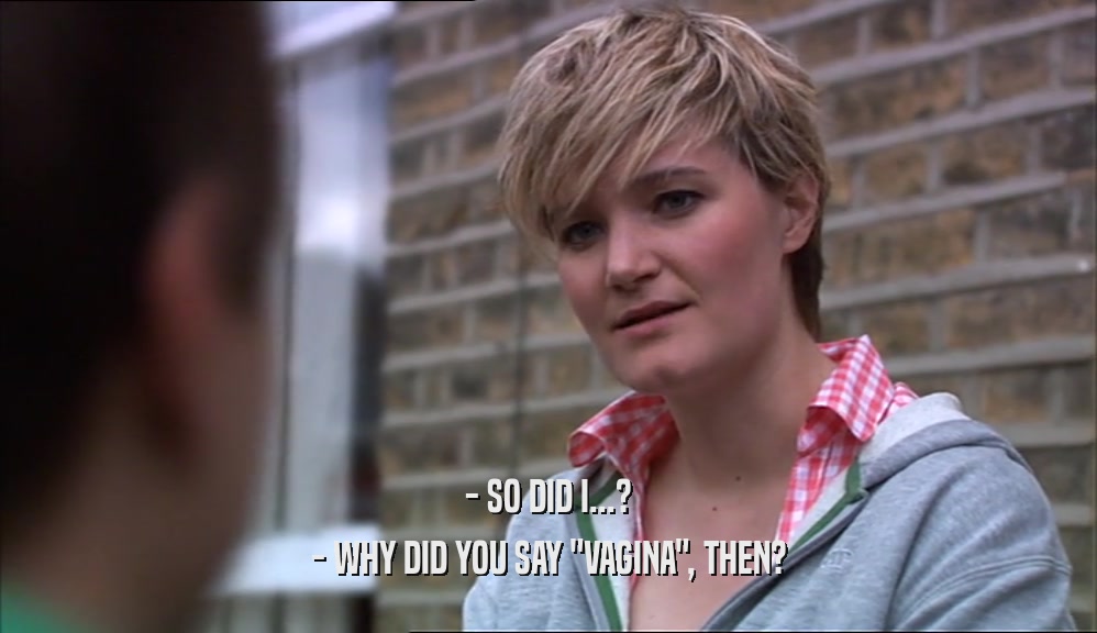 - SO DID I...? - WHY DID YOU SAY 