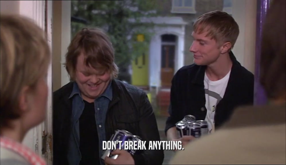 DON'T BREAK ANYTHING.  