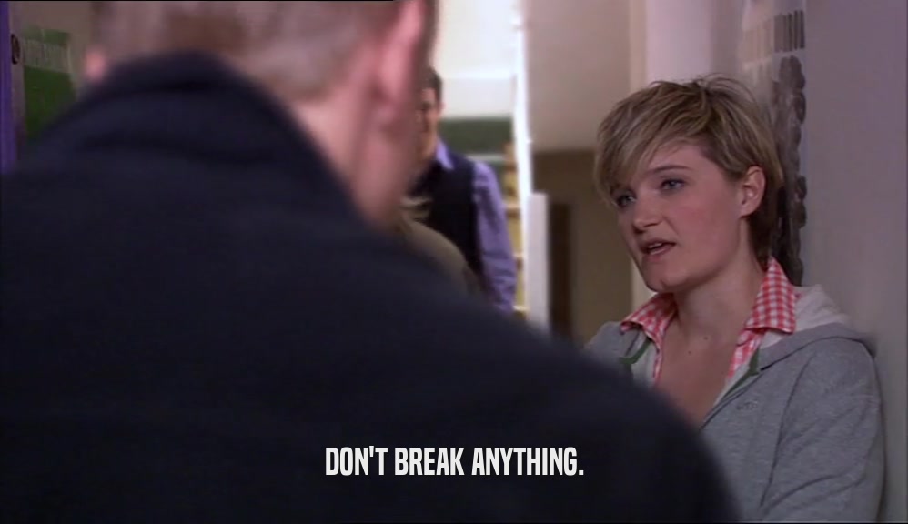 DON'T BREAK ANYTHING.  