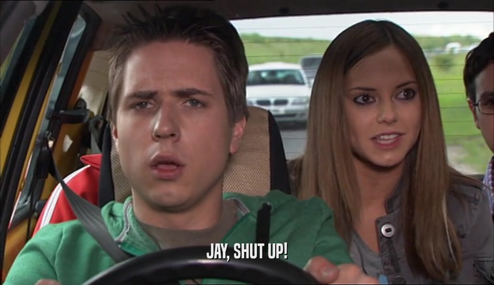 JAY, SHUT UP!  