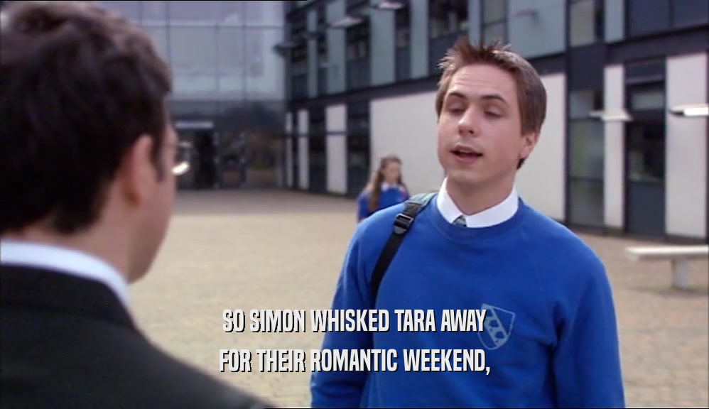 SO SIMON WHISKED TARA AWAY FOR THEIR ROMANTIC WEEKEND, 
