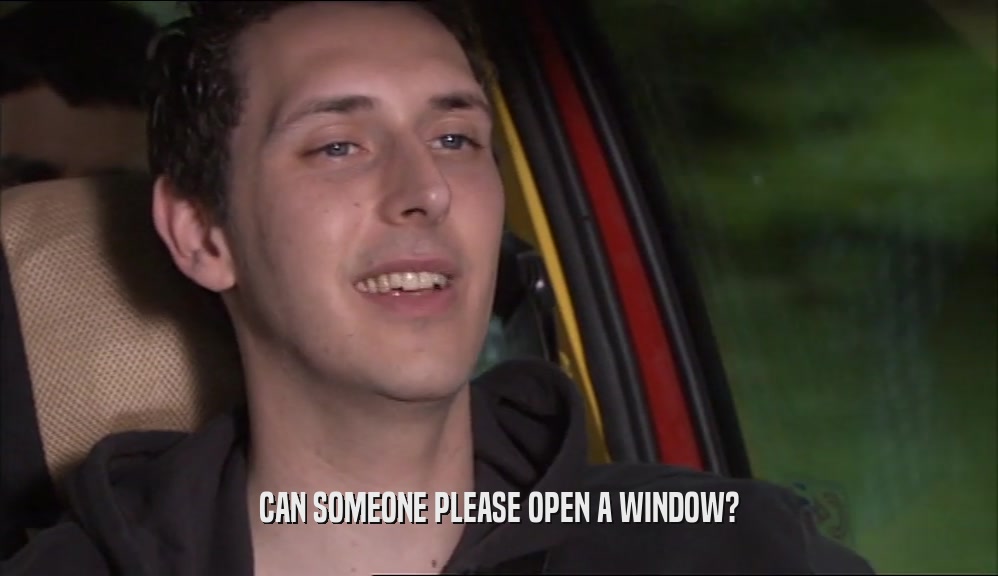 CAN SOMEONE PLEASE OPEN A WINDOW?  