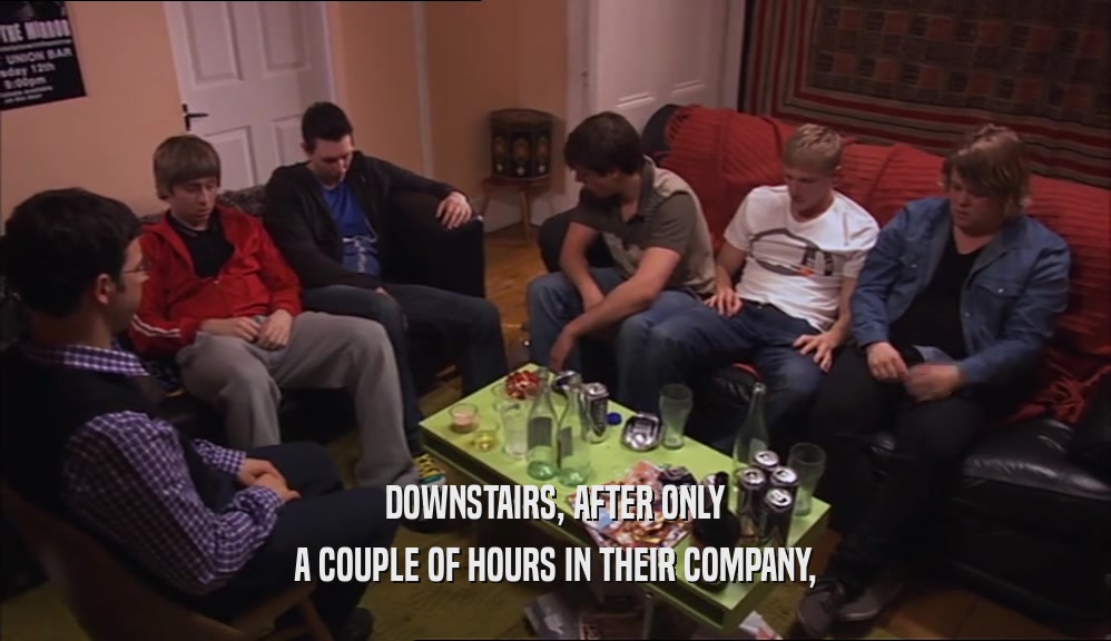 DOWNSTAIRS, AFTER ONLY A COUPLE OF HOURS IN THEIR COMPANY, 