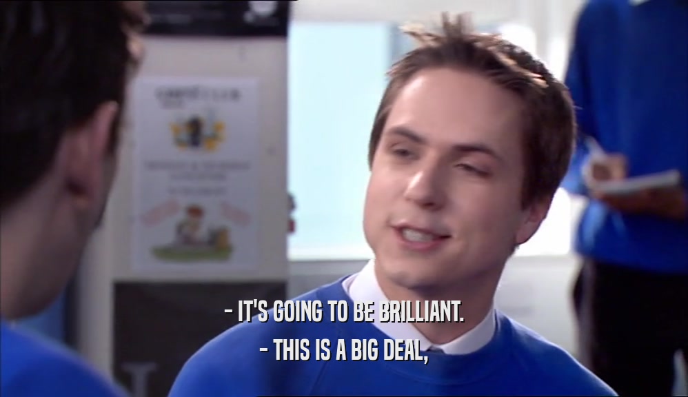 - IT'S GOING TO BE BRILLIANT. - THIS IS A BIG DEAL, 