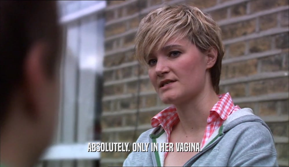 ABSOLUTELY. ONLY IN HER VAGINA.  