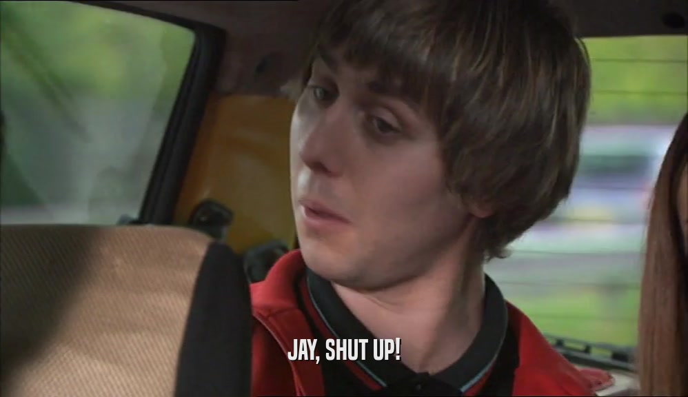 JAY, SHUT UP!  