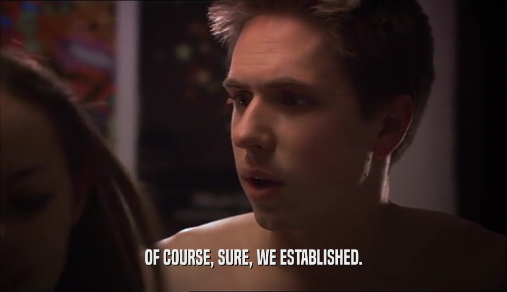 OF COURSE, SURE, WE ESTABLISHED.  