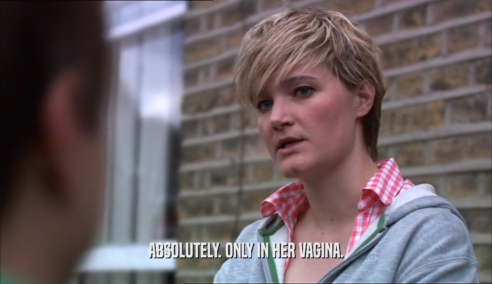 ABSOLUTELY. ONLY IN HER VAGINA.  