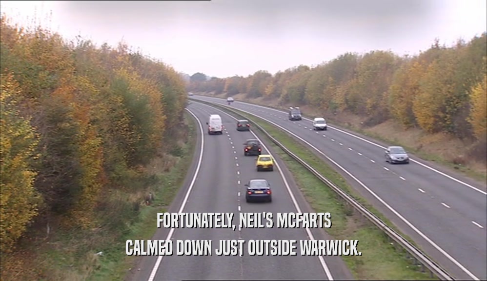 FORTUNATELY, NEIL'S MCFARTS CALMED DOWN JUST OUTSIDE WARWICK. 