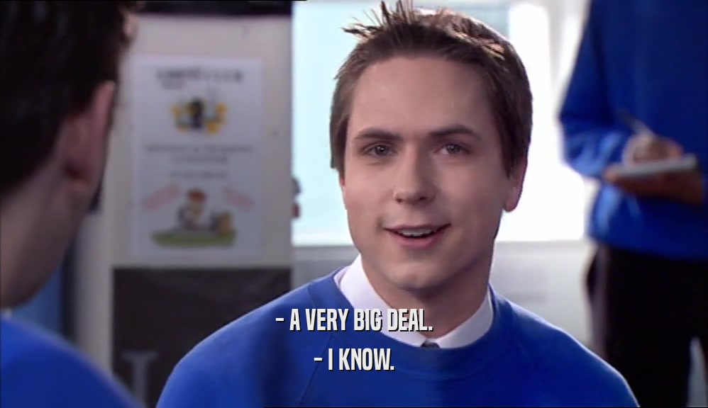 - A VERY BIG DEAL. - I KNOW. 