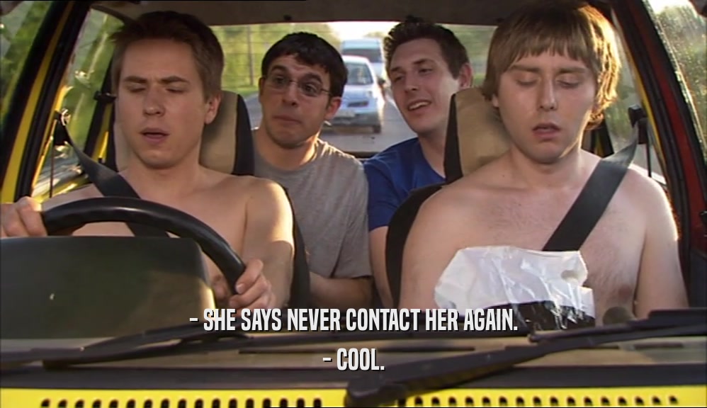 - SHE SAYS NEVER CONTACT HER AGAIN. - COOL. 