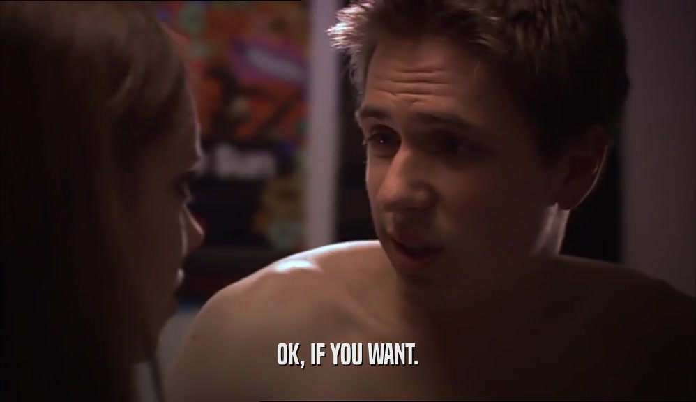 OK, IF YOU WANT.  