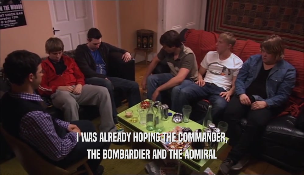 I WAS ALREADY HOPING THE COMMANDER, THE BOMBARDIER AND THE ADMIRAL 