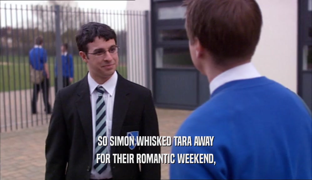 SO SIMON WHISKED TARA AWAY FOR THEIR ROMANTIC WEEKEND, 