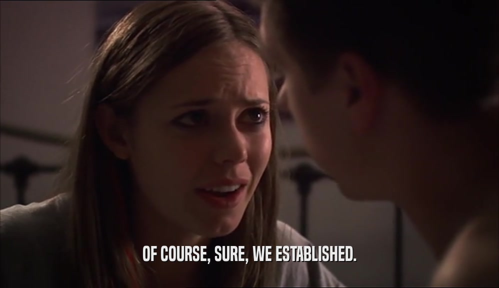 OF COURSE, SURE, WE ESTABLISHED.  