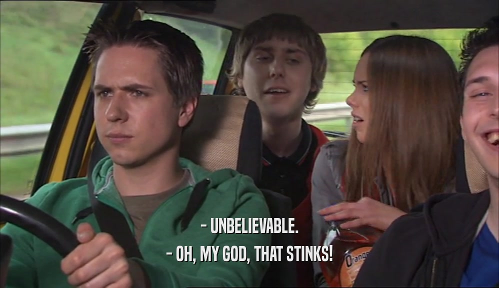 - UNBELIEVABLE. - OH, MY GOD, THAT STINKS! 