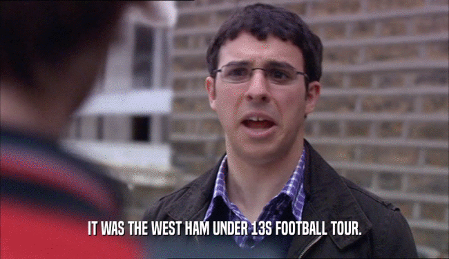 IT WAS THE WEST HAM UNDER 13S FOOTBALL TOUR.  