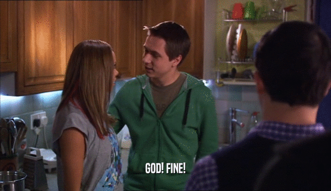 GOD! FINE!  