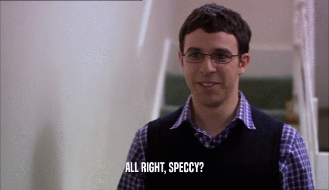 ALL RIGHT, SPECCY?  