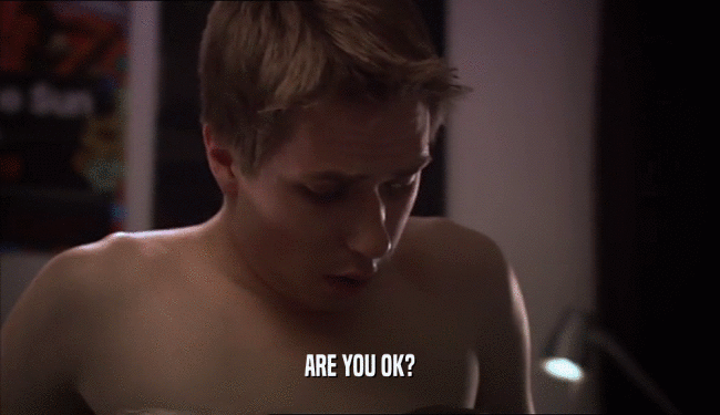 ARE YOU OK?  