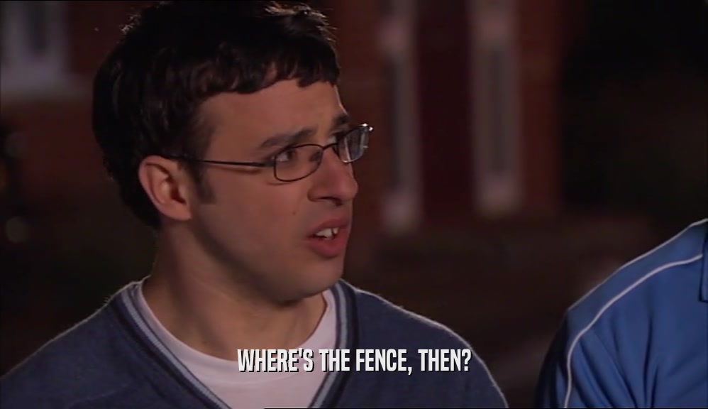WHERE'S THE FENCE, THEN?  