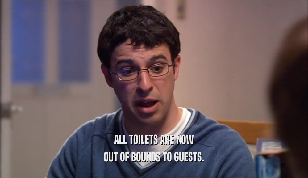 ALL TOILETS ARE NOW OUT OF BOUNDS TO GUESTS. 