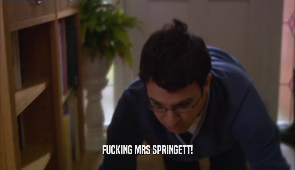 FUCKING MRS SPRINGETT!  