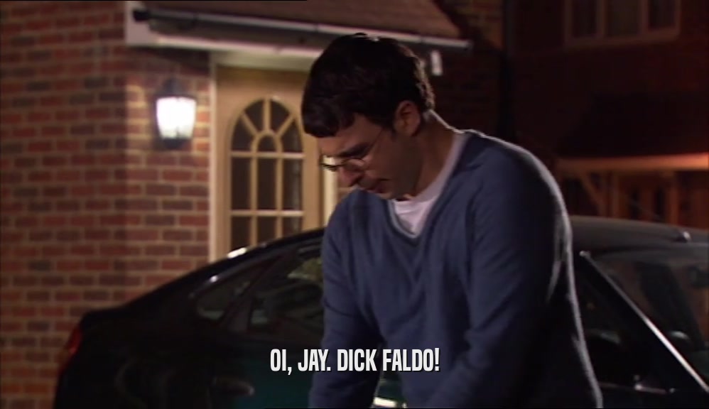 OI, JAY. DICK FALDO!  