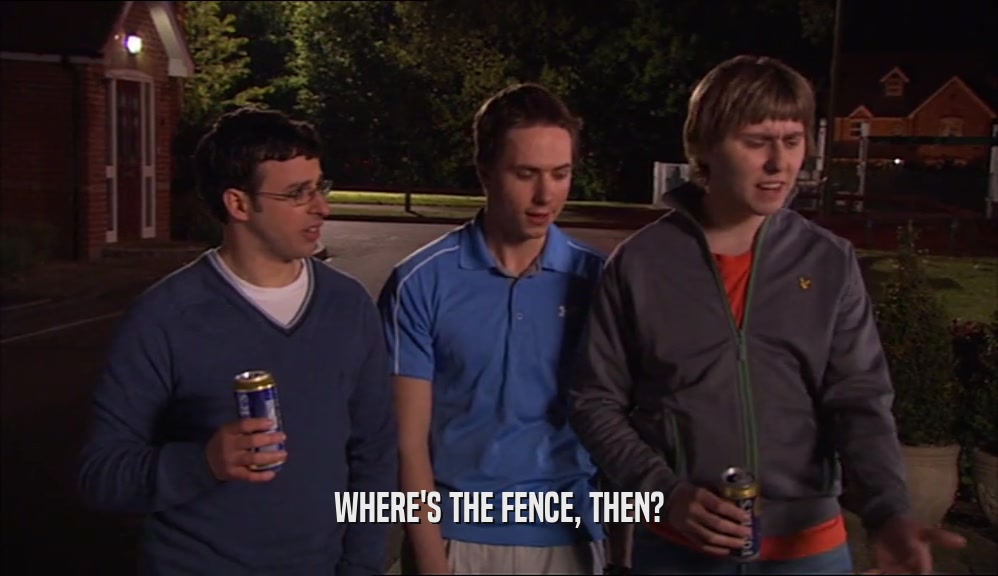 WHERE'S THE FENCE, THEN?  