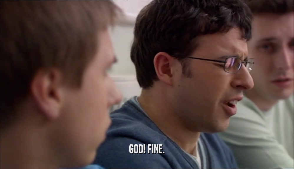 GOD! FINE.  