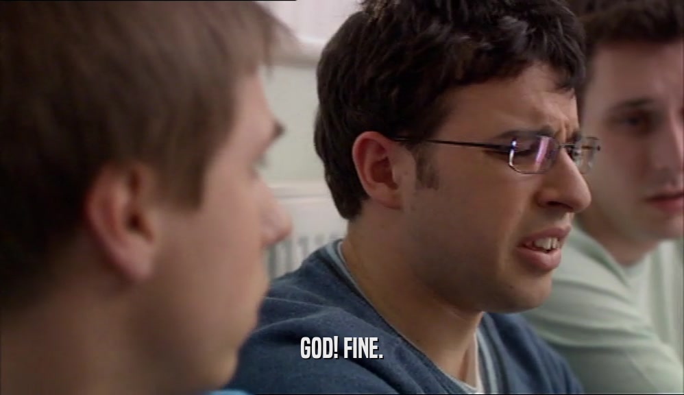 GOD! FINE.  