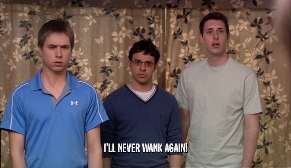 I'LL NEVER WANK AGAIN!  