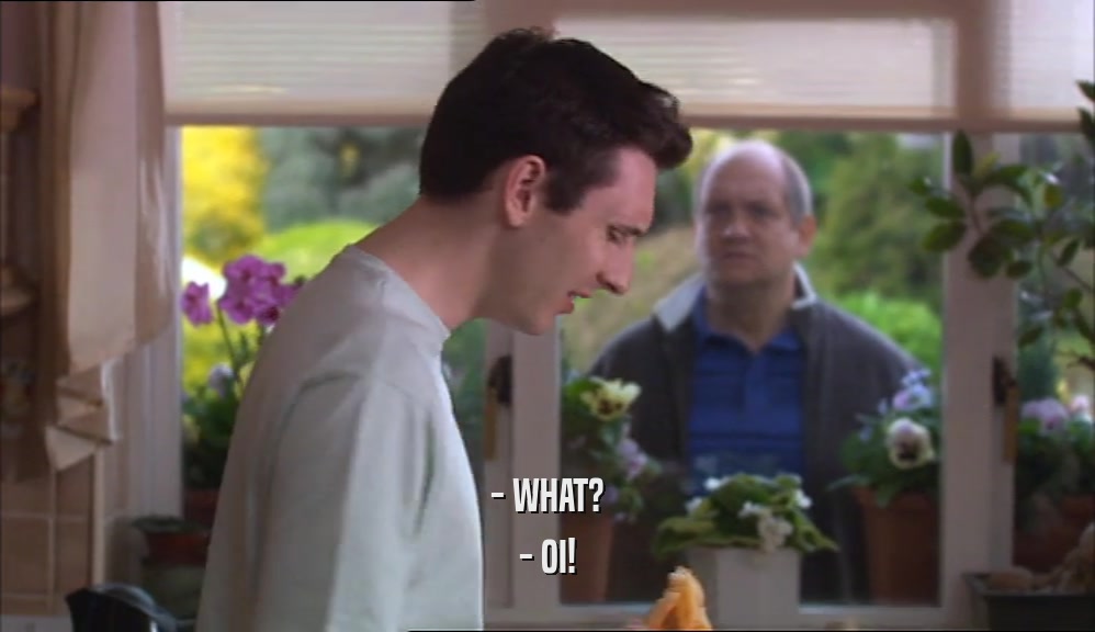 - WHAT? - OI! 