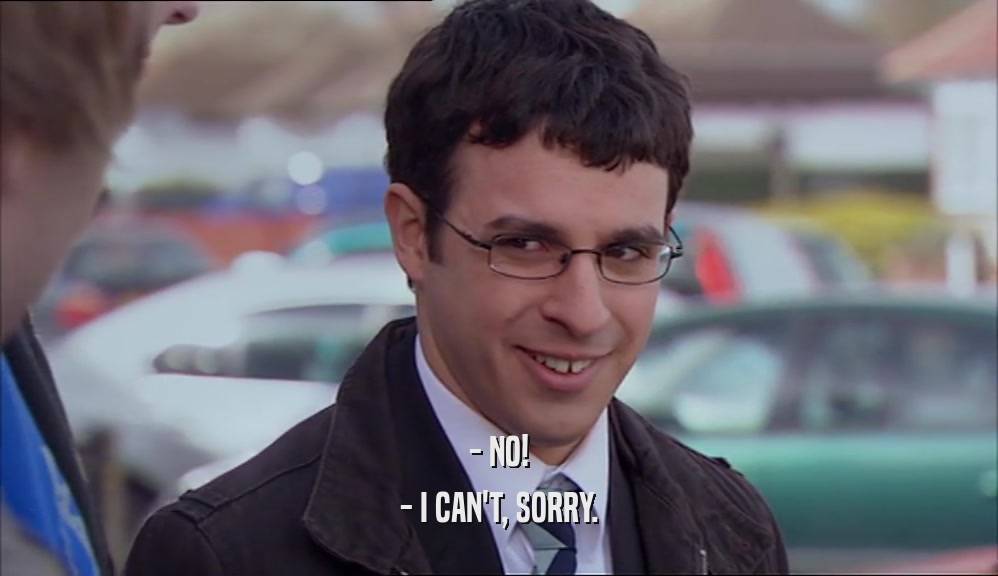 - NO! - I CAN'T, SORRY. 