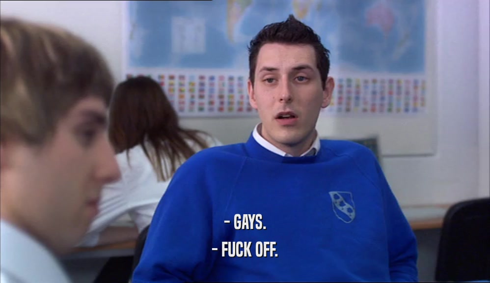 - GAYS. - FUCK OFF. 