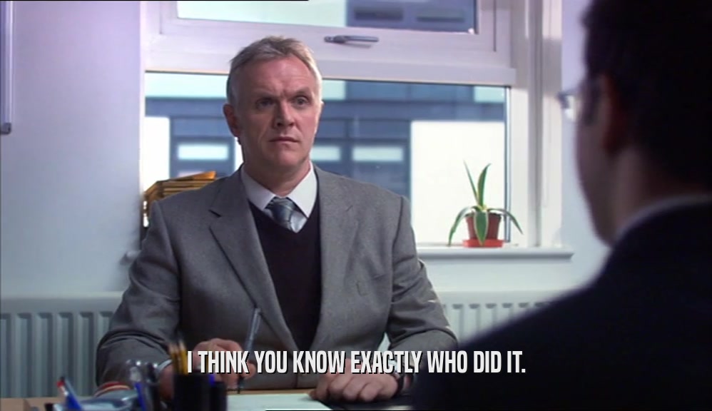 I THINK YOU KNOW EXACTLY WHO DID IT.  