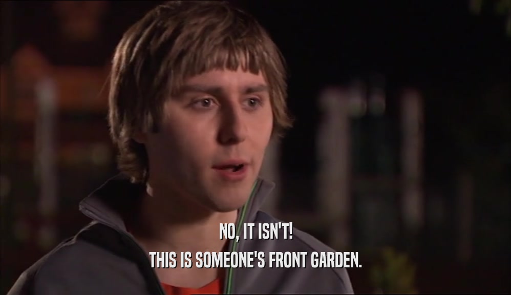 NO, IT ISN'T! THIS IS SOMEONE'S FRONT GARDEN. 