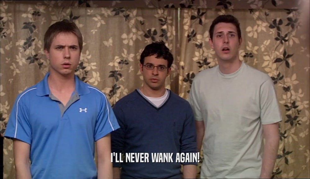 I'LL NEVER WANK AGAIN!  