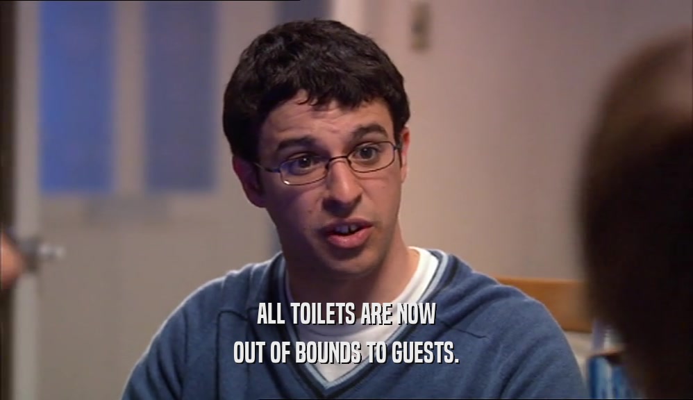 ALL TOILETS ARE NOW OUT OF BOUNDS TO GUESTS. 