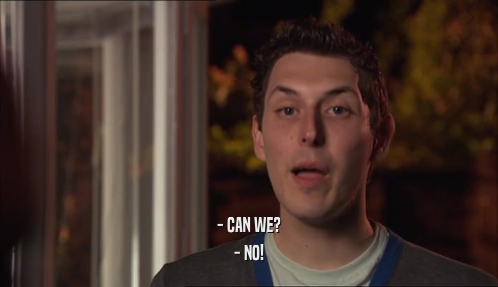 - CAN WE? - NO! 
