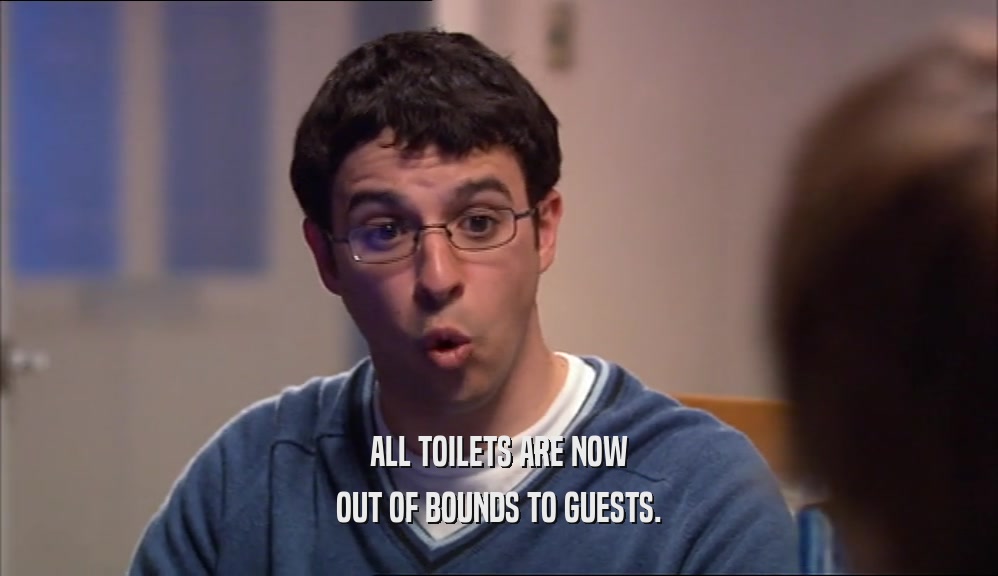ALL TOILETS ARE NOW OUT OF BOUNDS TO GUESTS. 