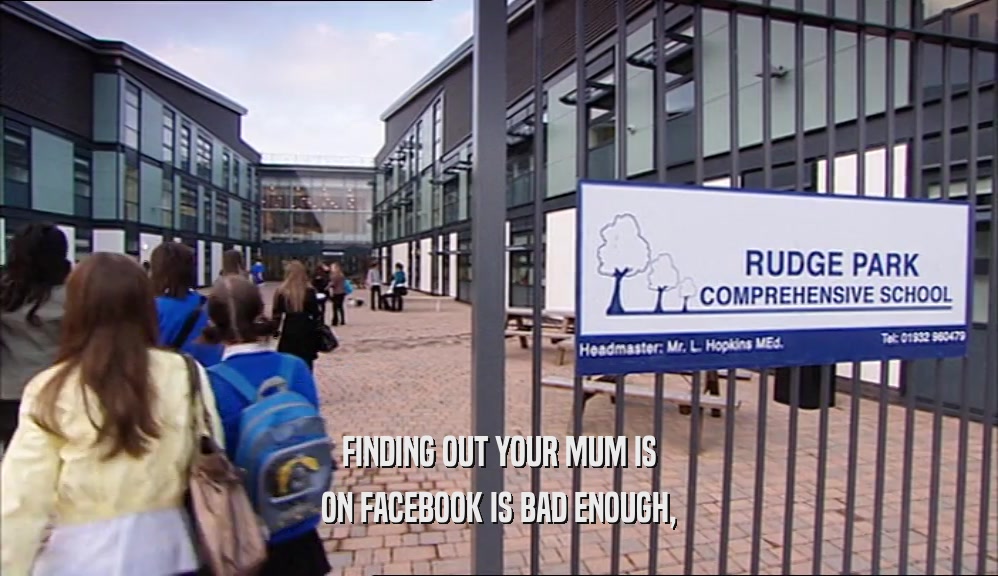 FINDING OUT YOUR MUM IS ON FACEBOOK IS BAD ENOUGH, 