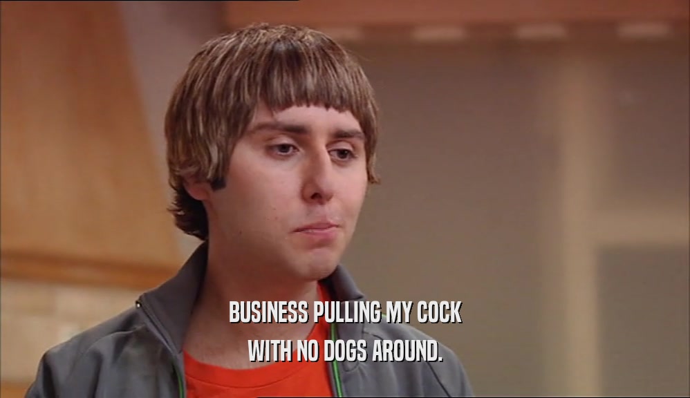 BUSINESS PULLING MY COCK WITH NO DOGS AROUND. 