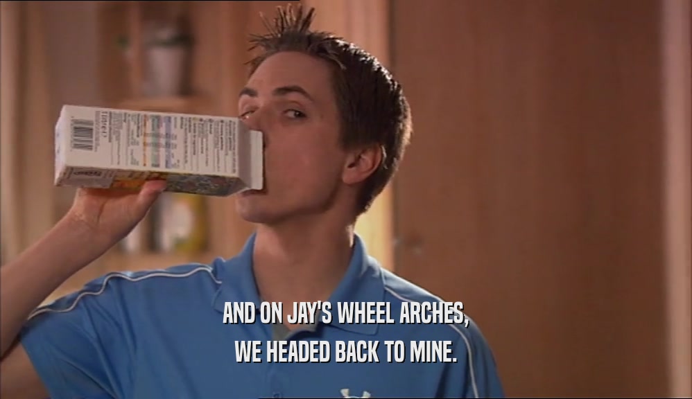 AND ON JAY'S WHEEL ARCHES, WE HEADED BACK TO MINE. 